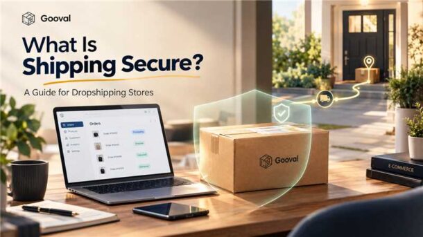 Dropshipping Shipping Secure: What Store Owners Need to Know